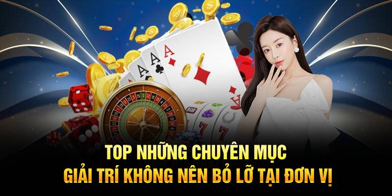 Top những chuyên mục giải trí không nên bỏ lỡ tại đơn vị