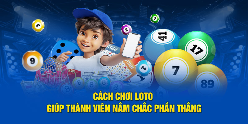 Cách chơi lotto giúp thành viên nắm chắc phần thắng