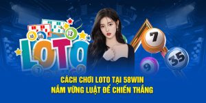 Cách Chơi Lotto Tại 58Win – Nắm Vững Luật Để Chiến Thắng