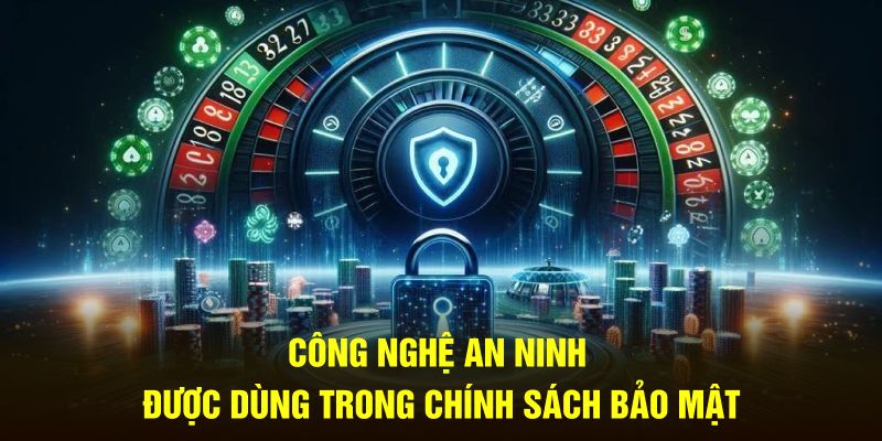 Công nghệ an ninh được dùng trong chính sách bảo mật 