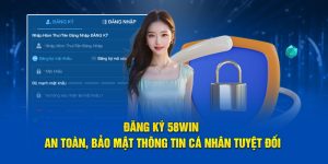 Đăng Ký 58win An Toàn, Bảo Mật Thông Tin Cá Nhân Tuyệt Đối