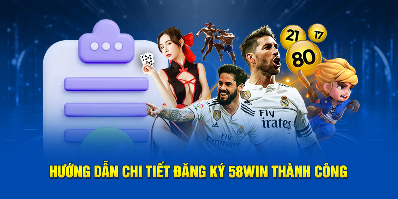 Chi tiết cách đăng ký 58win thành công