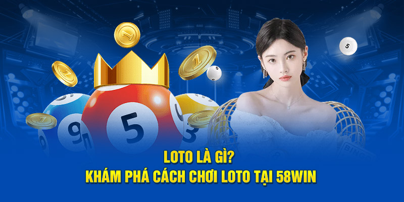 Lotto là gì? Khám phá cách chơi lotto tại 58Win