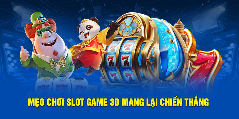 Mẹo chơi Slot game 3D mang lại chiến thắng