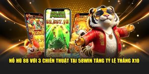 Nổ Hũ 88 Với 3 Chiến Thuật Tại 58Win Tăng Tỷ Lệ Thắng X10