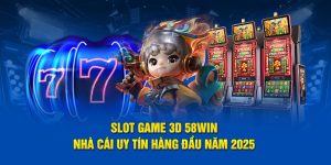 Slot Game 3D 58WIN - Nhà Cái Uy Tín Hàng Đầu Năm 2025