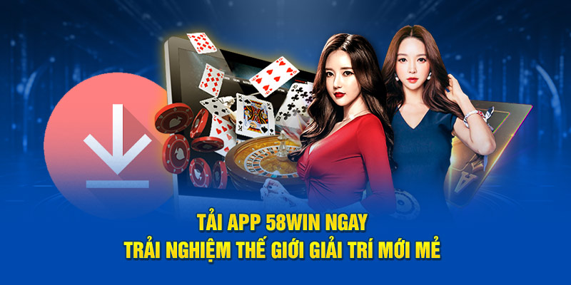 Tải App 58win Ngay: Trải Nghiệm Thế Giới Giải Trí Mới Mẻ