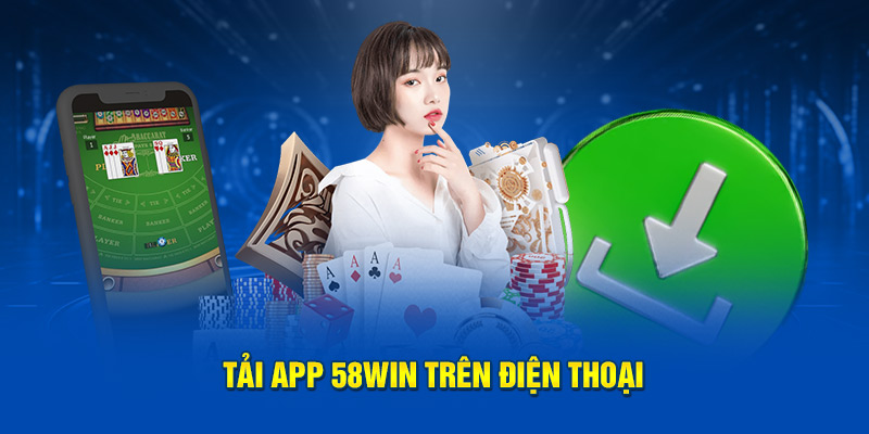 Tải app 58win trên điện thoại 