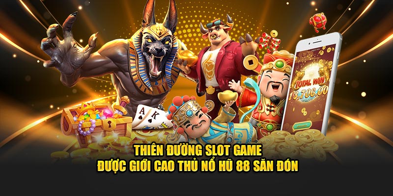 Thiên đường slot game được giới cao thủ nổ hũ 88 săn đón