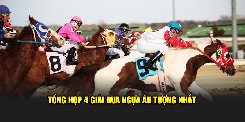 Tổng hợp 4 giải đua ngựa ấn tượng nhất